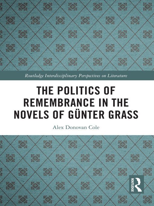 Title details for The Politics of Remembrance in the Novels of Günter Grass by Alex Donovan Cole - Wait list